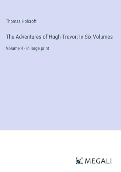 The Adventures of Hugh Trevor; In Six Volumes