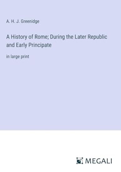 A History of Rome; During the Later Republic and Early Principate