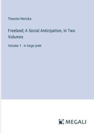 Freeland; A Social Anticipation, In Two Volumes