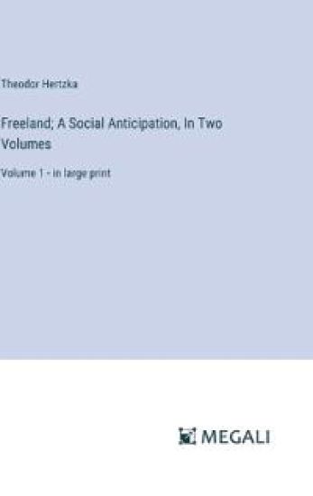 Freeland; A Social Anticipation, In Two Volumes