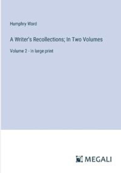 A Writer's Recollections; In Two Volumes