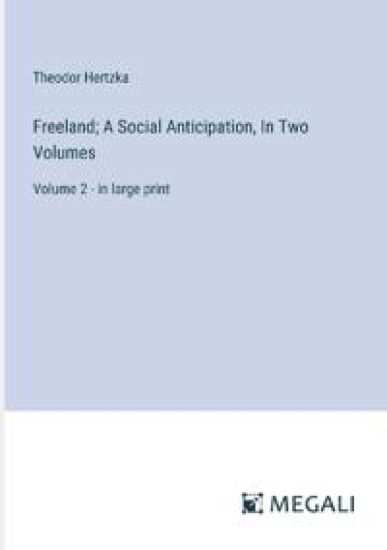 Freeland; A Social Anticipation, In Two Volumes