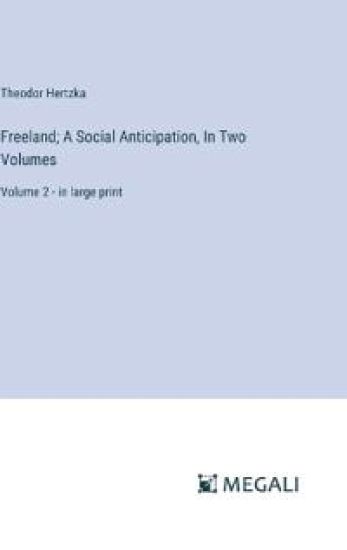 Freeland; A Social Anticipation, In Two Volumes