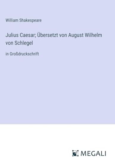 Julius Caesar; ?bersetzt von August Wilhelm von Schlegel
