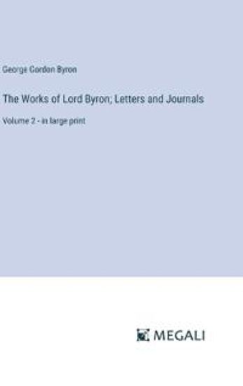 The Works of Lord Byron; Letters and Journals