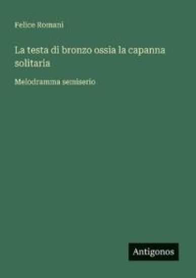 La testa di bronzo ossia la capanna solitaria