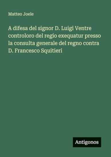 A difesa del signor D. Luigi Ventre controloro del regio exequatur presso la consulta generale del regno contra D. Francesco Squitieri