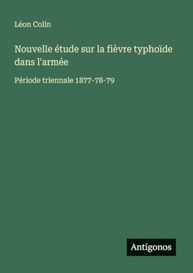 Nouvelle étude sur la fièvre typhoïde dans l'armée: Période triennale 1877-78-79