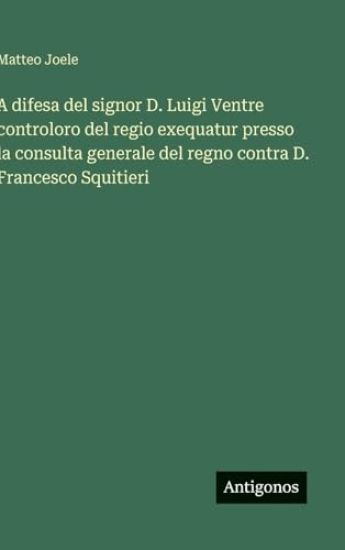 A difesa del signor D. Luigi Ventre controloro del regio exequatur presso la consulta generale del regno contra D. Francesco Squitieri