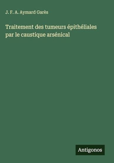 Traitement des tumeurs épithéliales par le caustique arsénical