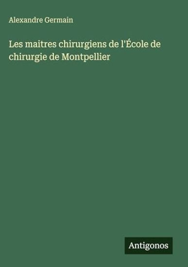 Les maitres chirurgiens de l'École de chirurgie de Montpellier