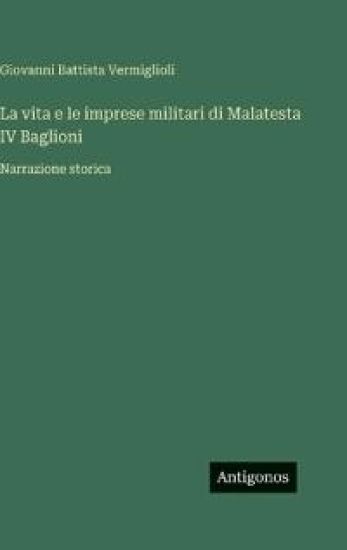 La vita e le imprese militari di Malatesta IV Baglioni