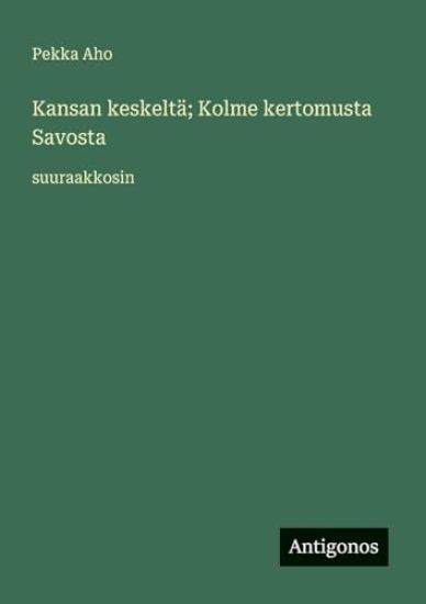 Kansan keskeltä; Kolme kertomusta Savosta