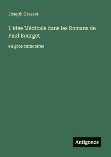L'idée Médicale dans les Romans de Paul Bourget: en gros caractères