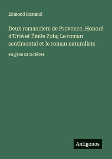 Deux romanciers de Provence, Honoré d'Urfé et Émile Zola; Le roman sentimental et le roman naturaliste