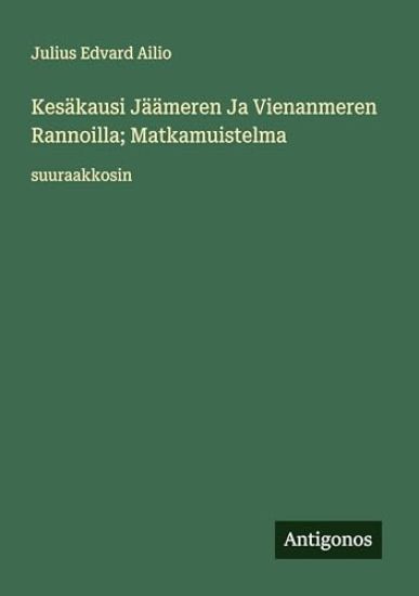 Kansikuva: Kesäkausi Jäämeren Ja Vienanmeren Rannoilla; Matkamuistelma