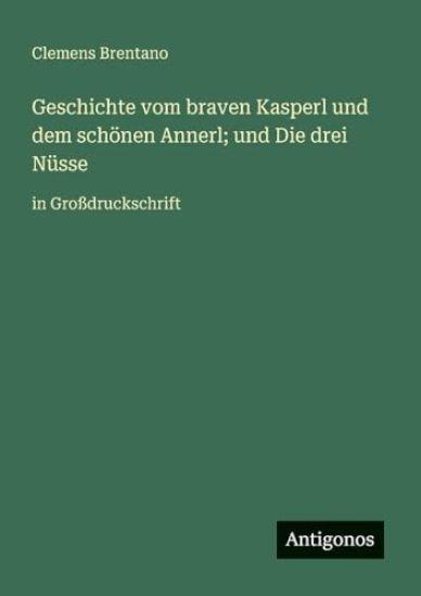 Geschichte vom braven Kasperl und dem schönen Annerl; und Die drei Nüsse