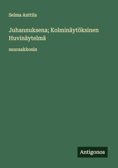 Juhannuksena; Kolminäytöksinen Huvinäytelmä: suuraakkosin