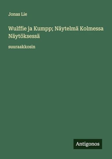 Kansikuva: Wulffie ja Kumpp; Näytelmä Kolmessa Näytöksessä: suuraakkosin