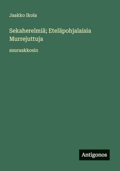 Sekaherelmiä; Eteläpohjalaisia Murrejuttuja