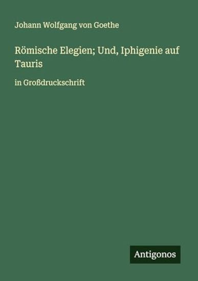 Römische Elegien; Und, Iphigenie auf Tauris