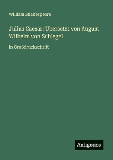 Julius Caesar; Übersetzt von August Wilhelm von Schlegel