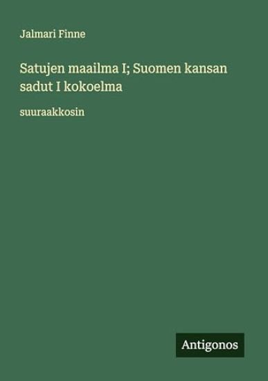 Satujen maailma I; Suomen kansan sadut I kokoelma