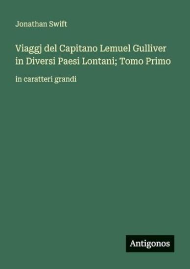 Viaggj del Capitano Lemuel Gulliver in Diversi Paesi Lontani; Tomo Primo