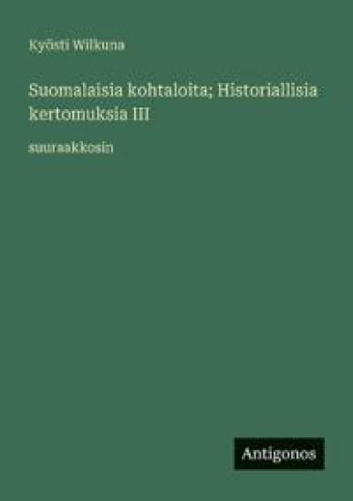 Suomalaisia kohtaloita; Historiallisia kertomuksia III