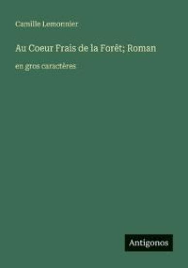 Au Coeur Frais de la Forêt; Roman