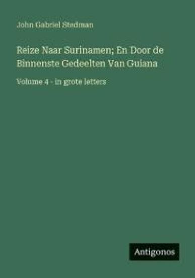 Reize Naar Surinamen; En Door de Binnenste Gedeelten Van Guiana