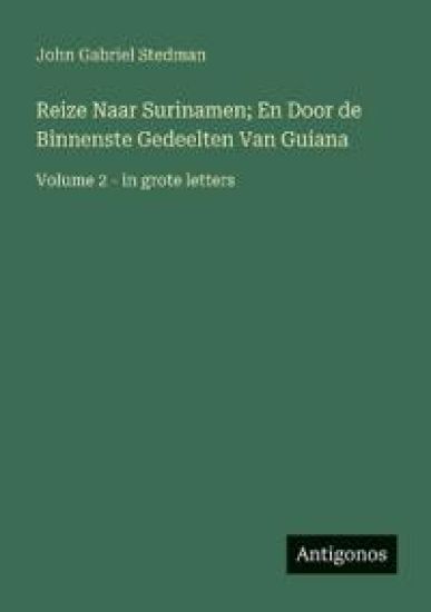 Reize Naar Surinamen; En Door de Binnenste Gedeelten Van Guiana