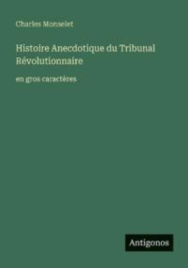 Histoire Anecdotique du Tribunal Révolutionnaire