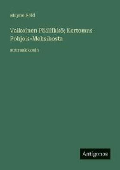 Valkoinen Päällikkö; Kertomus Pohjois-Meksikosta