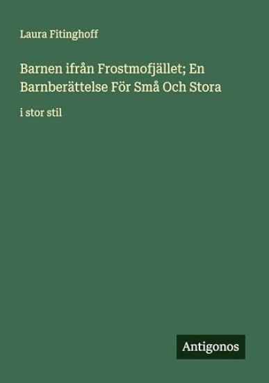 Barnen ifrån Frostmofjället; En Barnberättelse För Små Och Stora: i stor stil