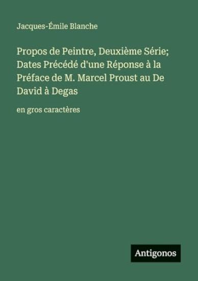 Propos de Peintre, Deuxième Série; Dates Précédé d'une Réponse à la Préface de M. Marcel Proust au De David à Degas