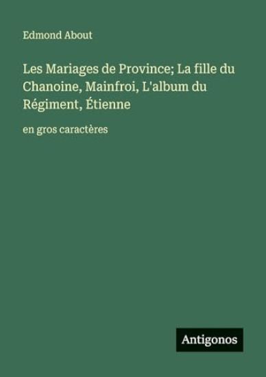 Les Mariages de Province; La fille du Chanoine, Mainfroi, L'album du Régiment, Étienne