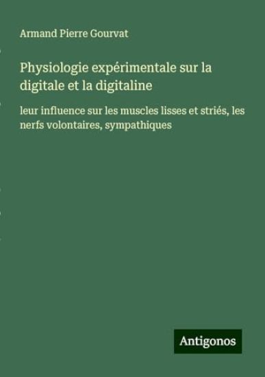 Physiologie expérimentale sur la digitale et la digitaline