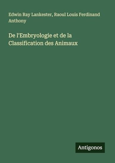 De l'Embryologie et de la Classification des Animaux
