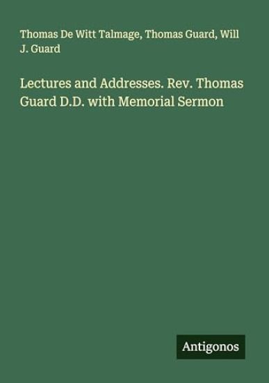 Lectures and Addresses. Rev. Thomas Guard D.D. with Memorial Sermon