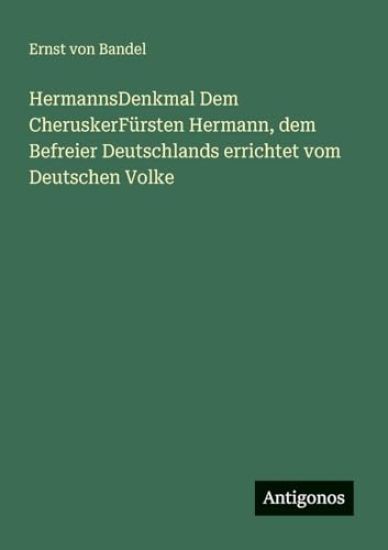 HermannsDenkmal Dem CheruskerFürsten Hermann, dem Befreier Deutschlands errichtet vom Deutschen Volke