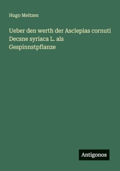 Ueber den werth der Asclepias cornuti Decsne syriaca L. als Gespinnstpflanze