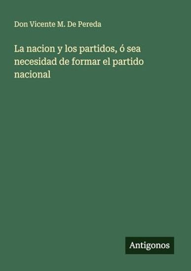 La nacion y los partidos, ó sea necesidad de formar el partido nacional