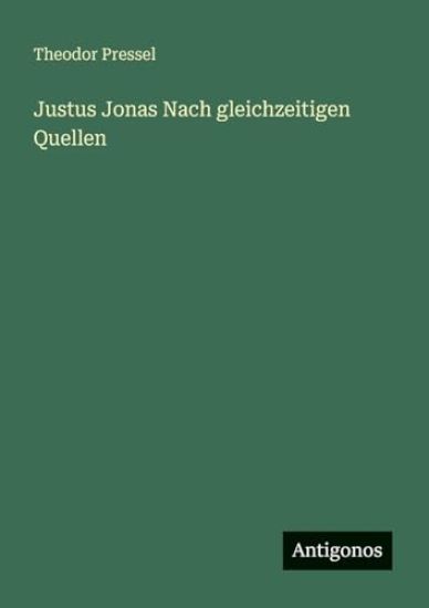 Justus Jonas Nach gleichzeitigen Quellen