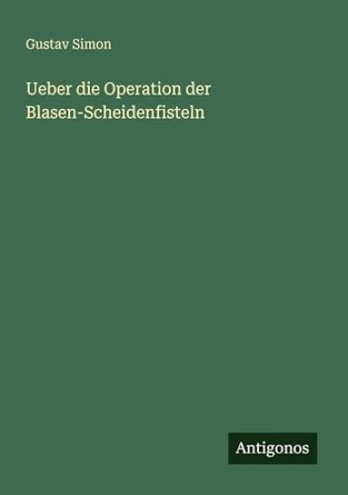 Ueber die Operation der Blasen-Scheidenfisteln