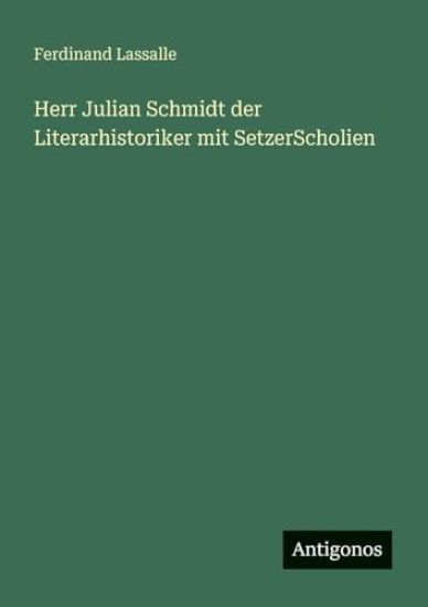Herr Julian Schmidt der Literarhistoriker mit SetzerScholien