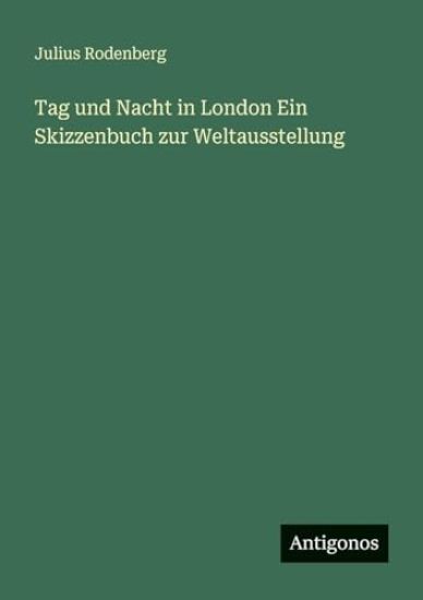 Tag und Nacht in London Ein Skizzenbuch zur Weltausstellung