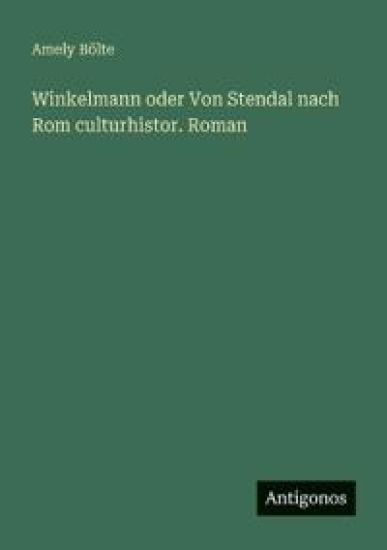 Winkelmann oder Von Stendal nach Rom culturhistor. Roman