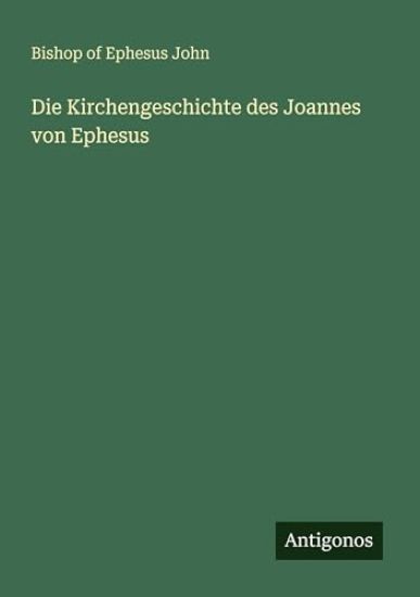 Die Kirchengeschichte des Joannes von Ephesus