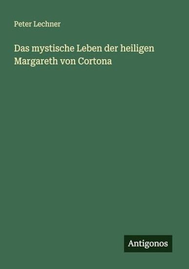 Das mystische Leben der heiligen Margareth von Cortona